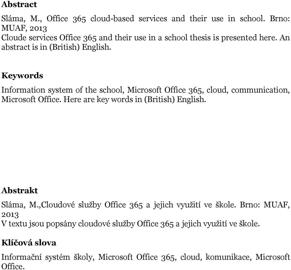 Keywords Information system of the school, Microsoft Office 365, cloud, communication, Microsoft Office. Here are key words in (British) English.