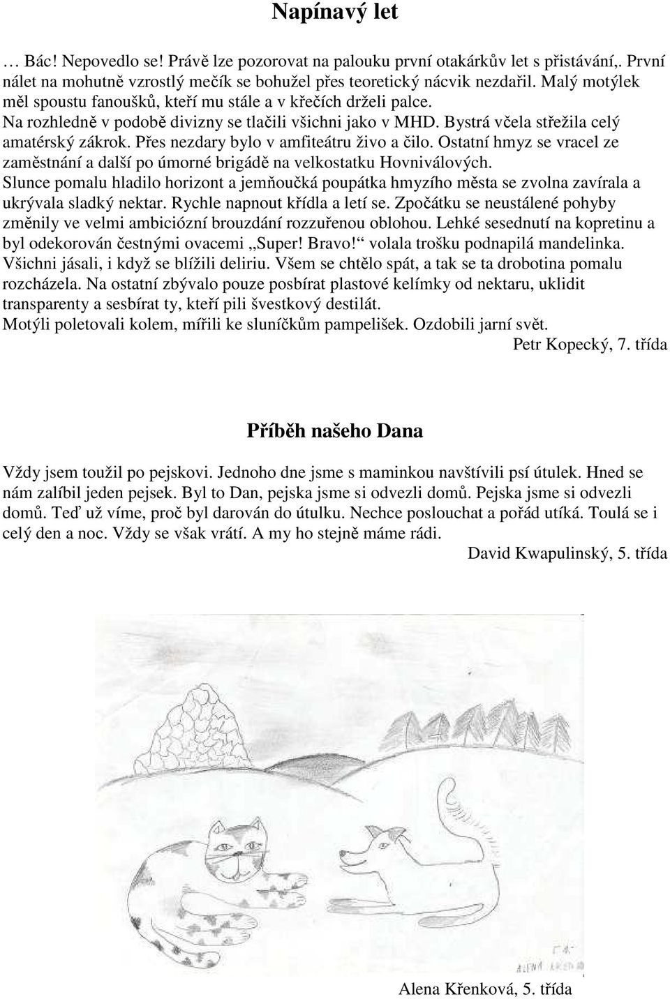 Přes nezdary bylo v amfiteátru živo a čilo. Ostatní hmyz se vracel ze zaměstnání a další po úmorné brigádě na velkostatku Hovniválových.