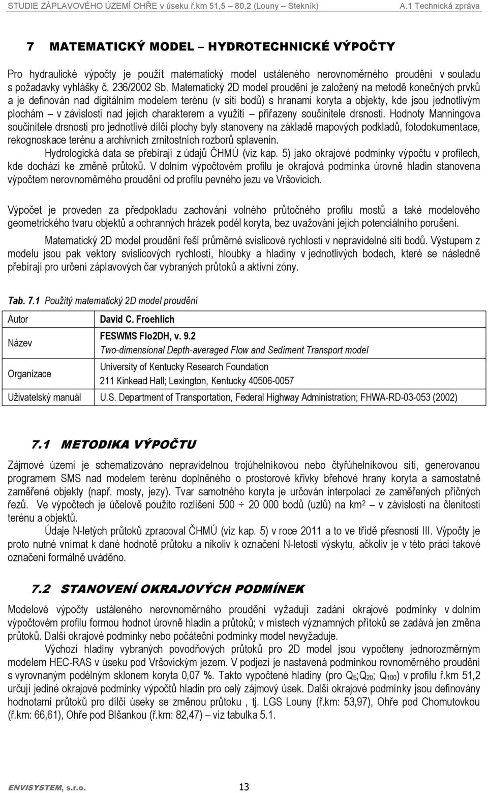 nad jejich charakterem a vyuţití přiřazeny součinitele drsnosti.