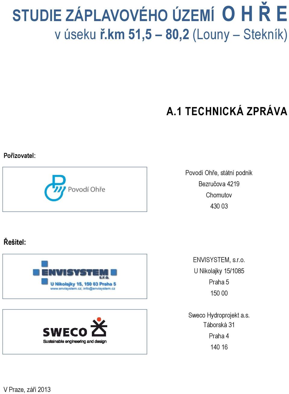Chomutov 430 03 Řešitel: ENVISYSTEM, s.r.o. U Nikolajky 15/1085 Praha 5 150 00 Sweco Hydroprojekt a.
