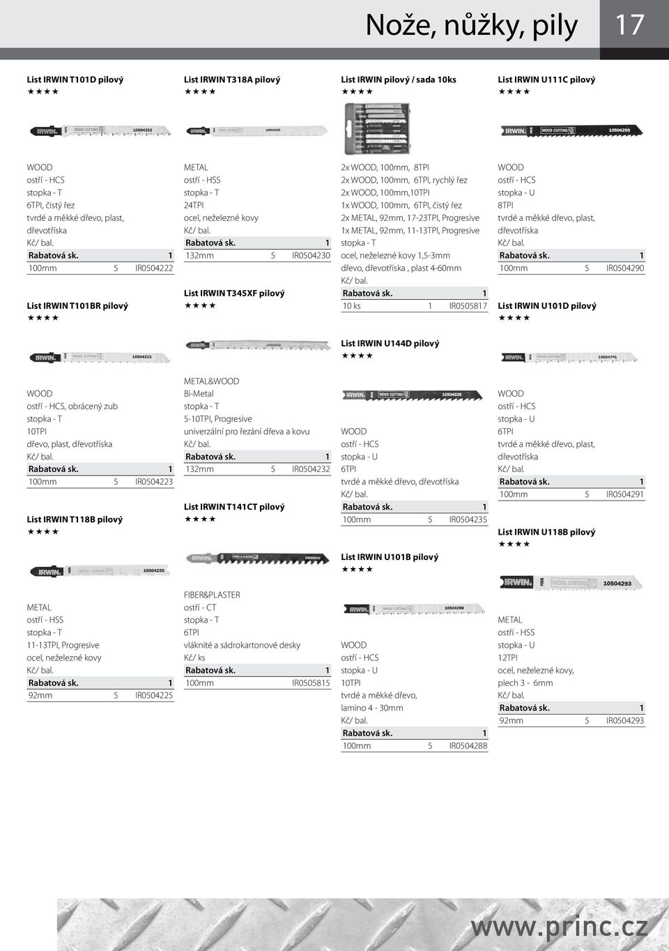 11-13TPI, Progresive, neželezné kovy 1,5-3mm dřevo, dřevotříska, plast 4-60mm 10 ks 1 IR0505817 8TPI tvrdé a měkké dřevo, plast, dřevotříska 100mm 5 IR0504290 List IRWIN U101D pilový List IRWIN U144D