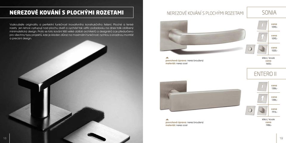 Ploché a tenké rozety jen lehce vystupují nad plochu dveří a vychází tak vstříc požadavku na dnes tolik oblíbený minimalistický design.