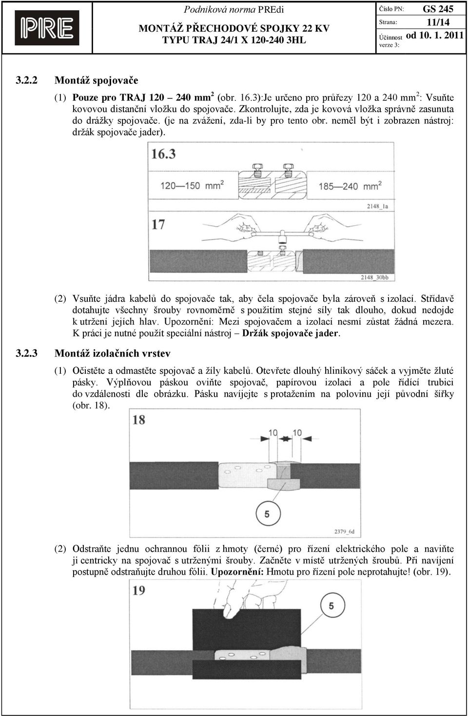 (2) Vsuňte jádra kabelů do spojovače tak, aby čela spojovače byla zároveň s izolací.