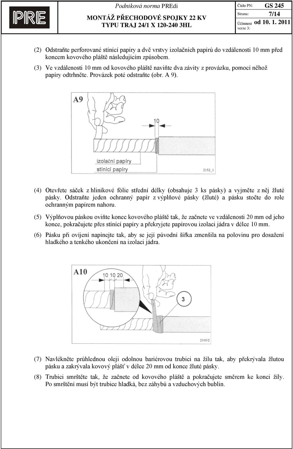 (4) Otevřete sáček z hliníkové fólie střední délky (obsahuje 3 ks pásky) a vyjměte z něj žluté pásky.