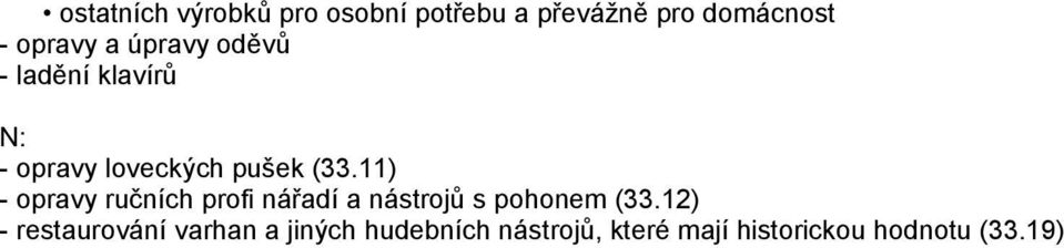 11) - opravy ručních profi nářadí a nástrojů s pohonem (33.