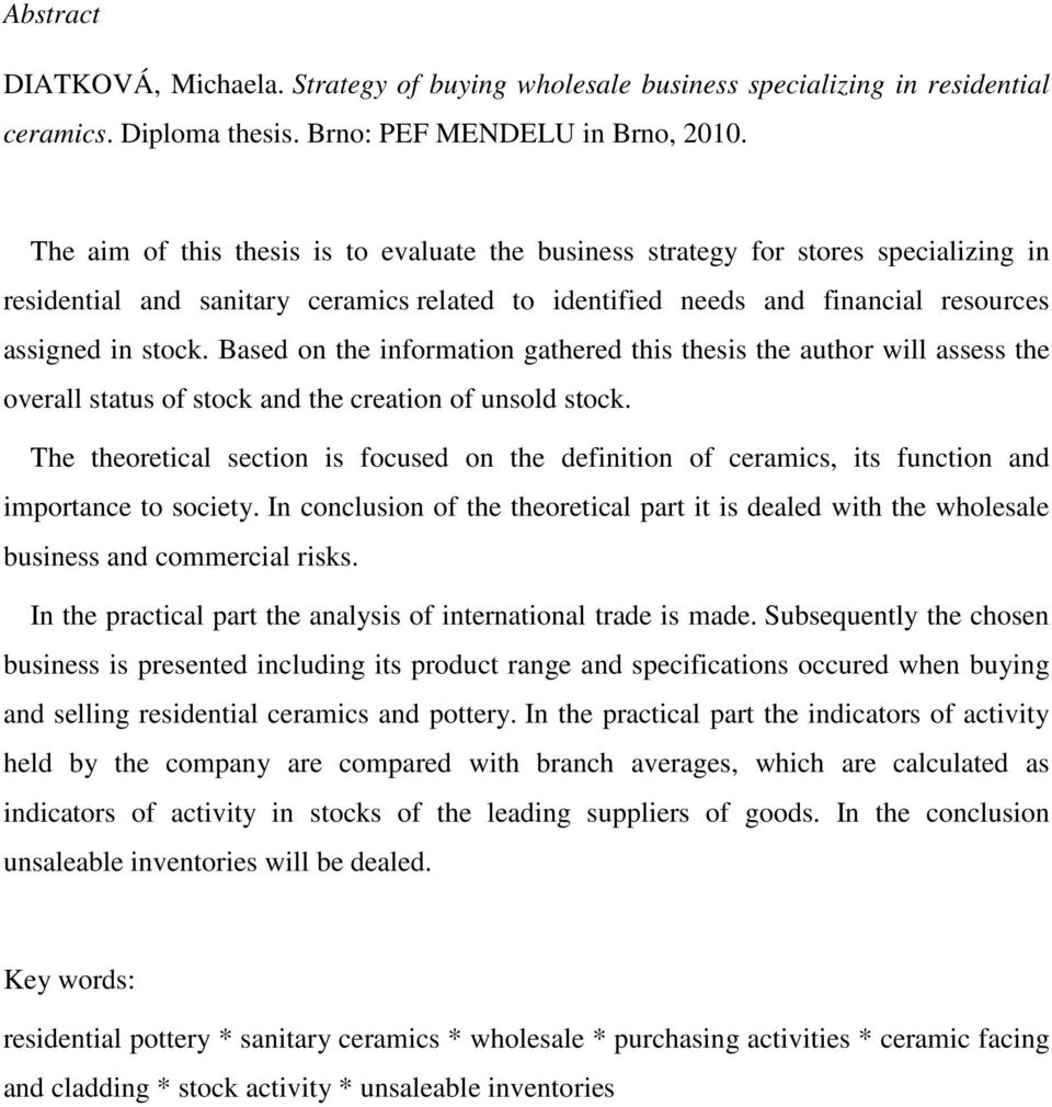 Based on the information gathered this thesis the author will assess the overall status of stock and the creation of unsold stock.