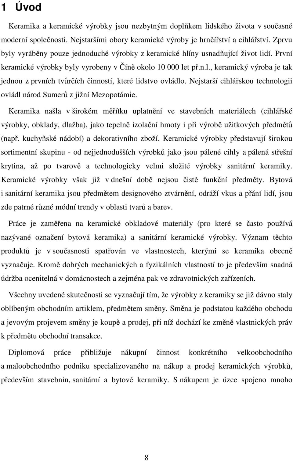 Nejstarší cihlářskou technologii ovládl národ Sumerů z jižní Mezopotámie.