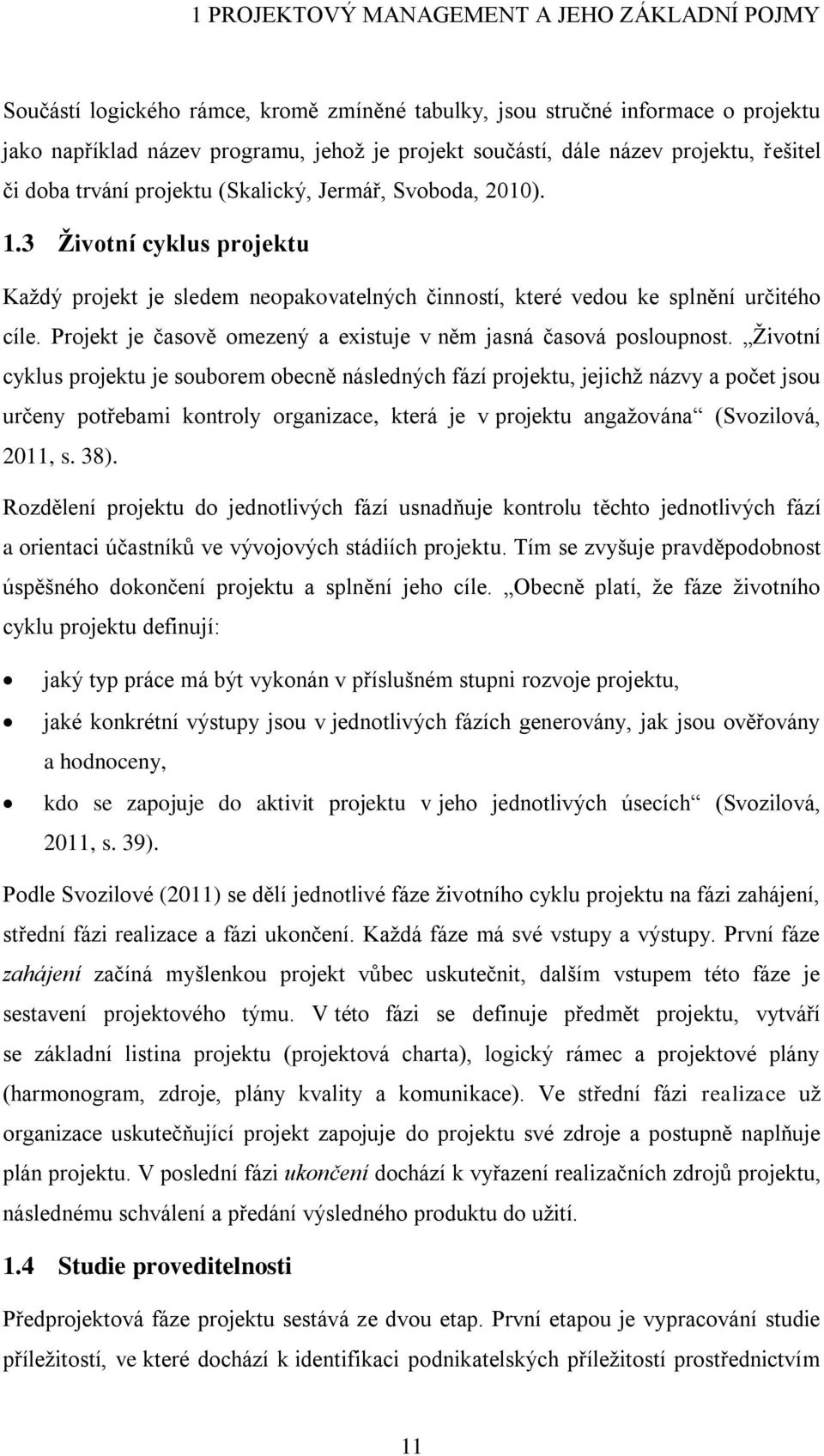 Projekt je časově omezený a existuje v něm jasná časová posloupnost.