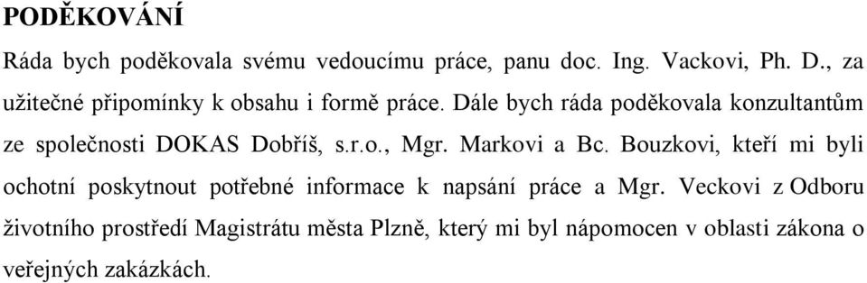 Dále bych ráda poděkovala konzultantům ze společnosti DOKAS Dobříš, s.r.o., Mgr. Markovi a Bc.