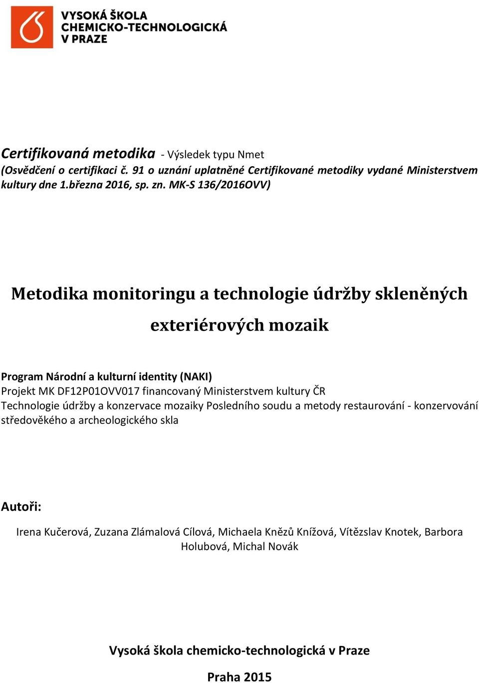 MK-S 136/2016OVV) Metodika monitoringu a technologie údržby skleněných exteriérových mozaik Program Národní a kulturní identity (NAKI) Technologie údržby