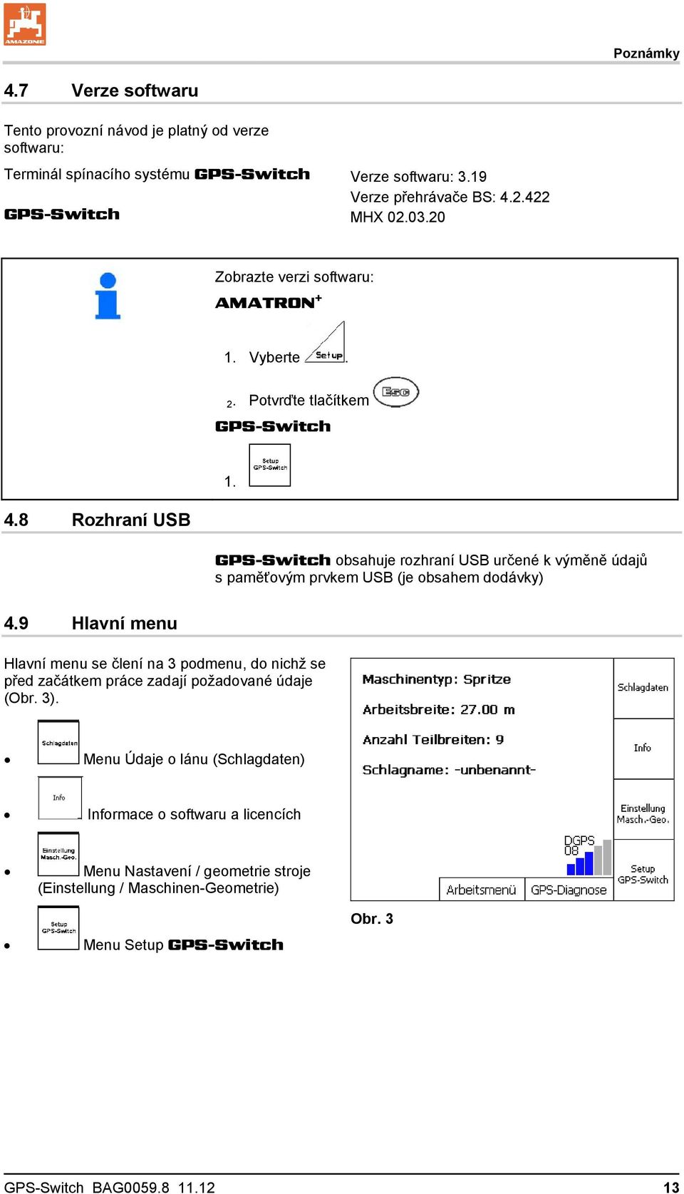 GPS-Switch obsahuje rozhraní USB určené k výměně údajů s paměťovým prvkem USB (je obsahem dodávky) 4.