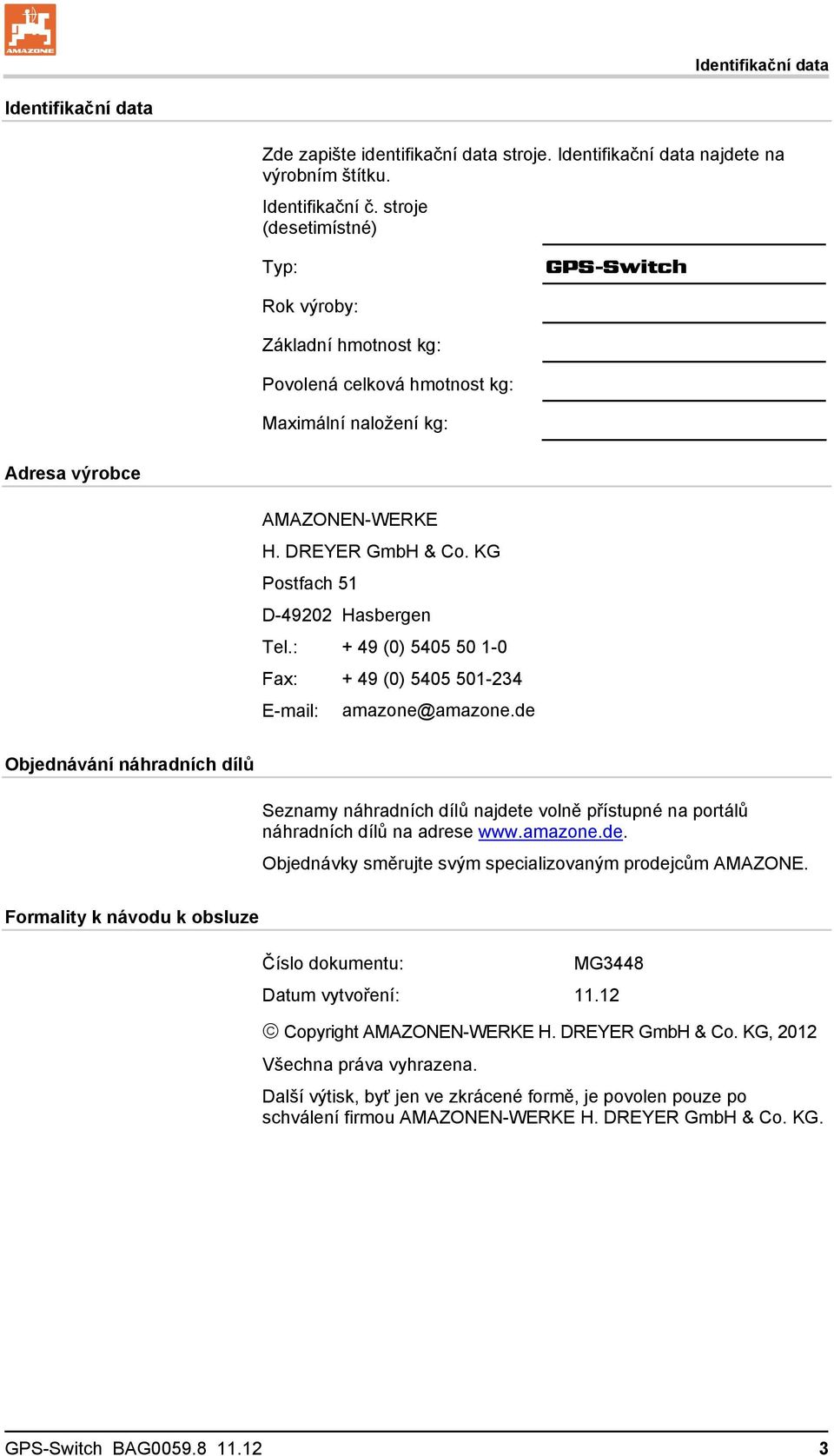 KG Postfach 51 D-49202 Hasbergen Tel.: + 49 (0) 5405 50 1-0 Fax: + 49 (0) 5405 501-234 E-mail: amazone@amazone.