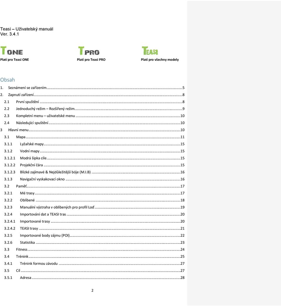 .. 15 3.1.2.3 Blízké zajímavé & Nejdůležitější bóje (M.I.B)... 16 3.1.3 Navigační vyskakovací okno... 16 3.2 Paměť... 17 3.2.1 Mé trasy... 17 3.2.2 Oblíbené... 18 3.2.3 Manuální výstraha v oblíbených pro profil Loď.