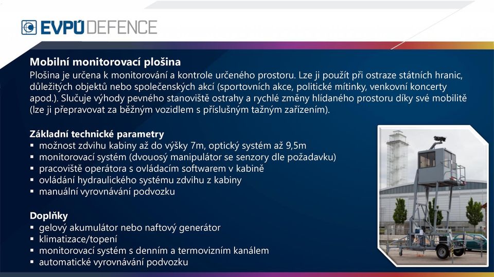 Slučuje výhody pevného stanoviště ostrahy a rychlé změny hlídaného prostoru díky své mobilitě (lze ji přepravovat za běžným vozidlem s příslušným tažným zařízením).