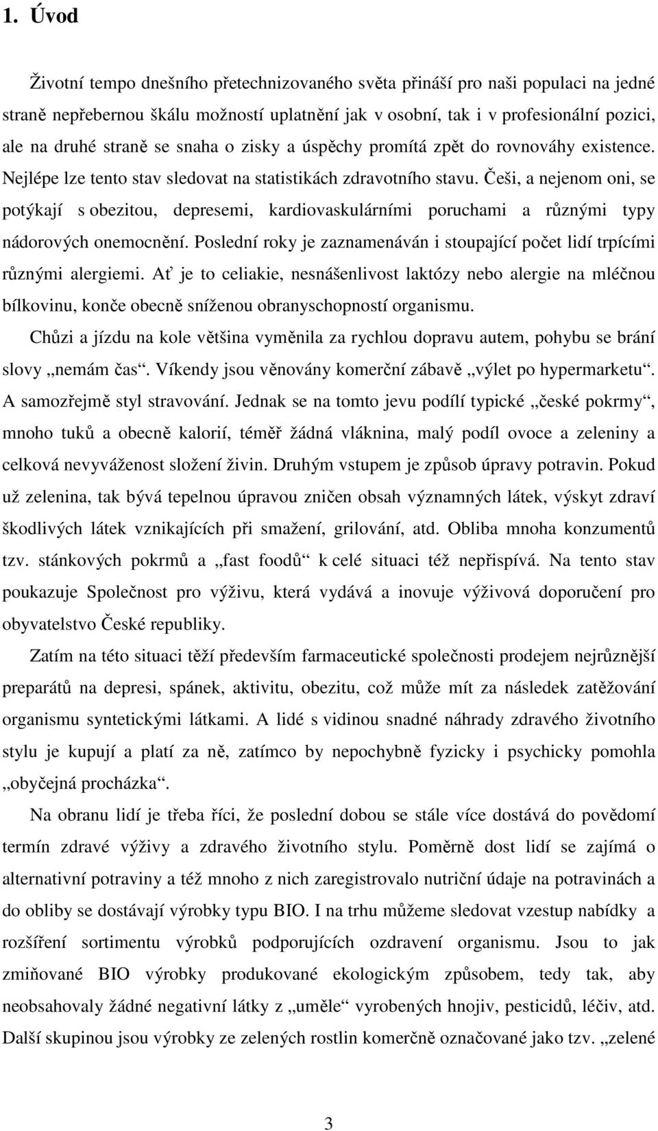 Češi, a nejenom oni, se potýkají s obezitou, depresemi, kardiovaskulárními poruchami a různými typy nádorových onemocnění.