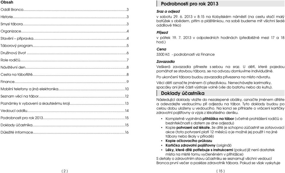 ..15 Doklady účastníka...15 Důležité informace...16 [ 2 ] Sraz a odjezd v sobotu 29. 6.