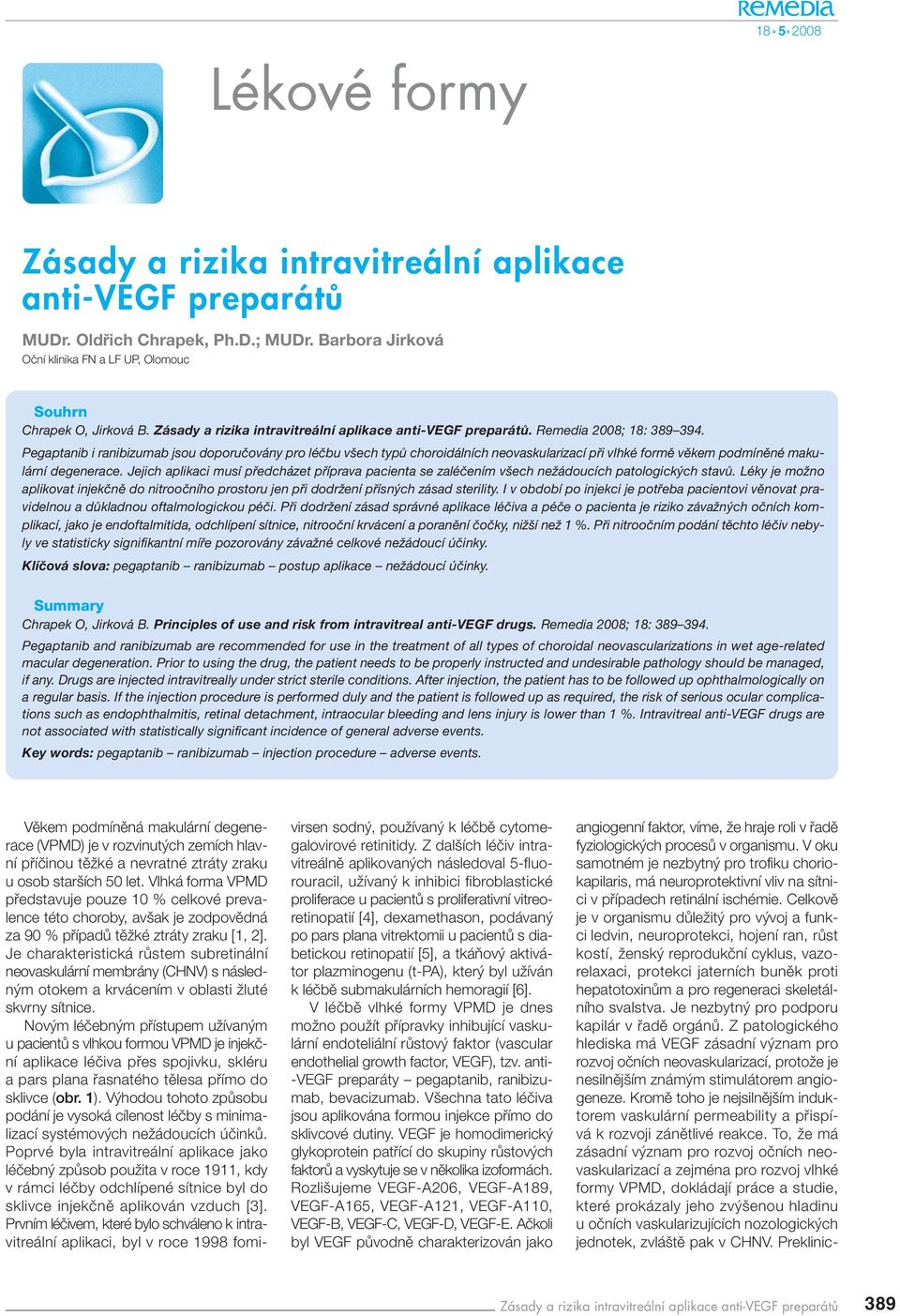 Jejich aplikaci musí předcházet příprava pacienta se zaléčením všech nežádoucích patologických stavů.