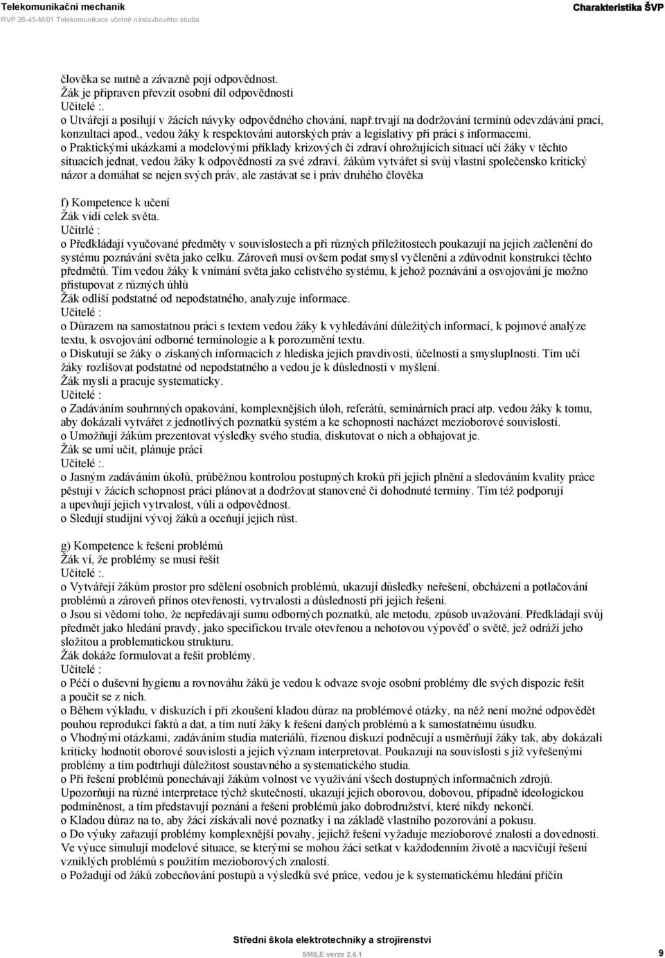 , vedou žáky k respektování autorských práv a legislativy při práci s informacemi.