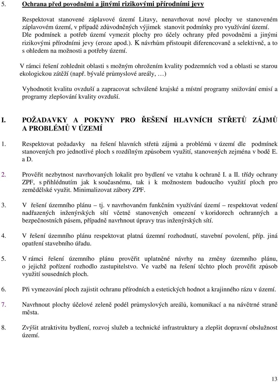 K návrhům přistoupit diferencovaně a selektivně, a to s ohledem na možnosti a potřeby území.