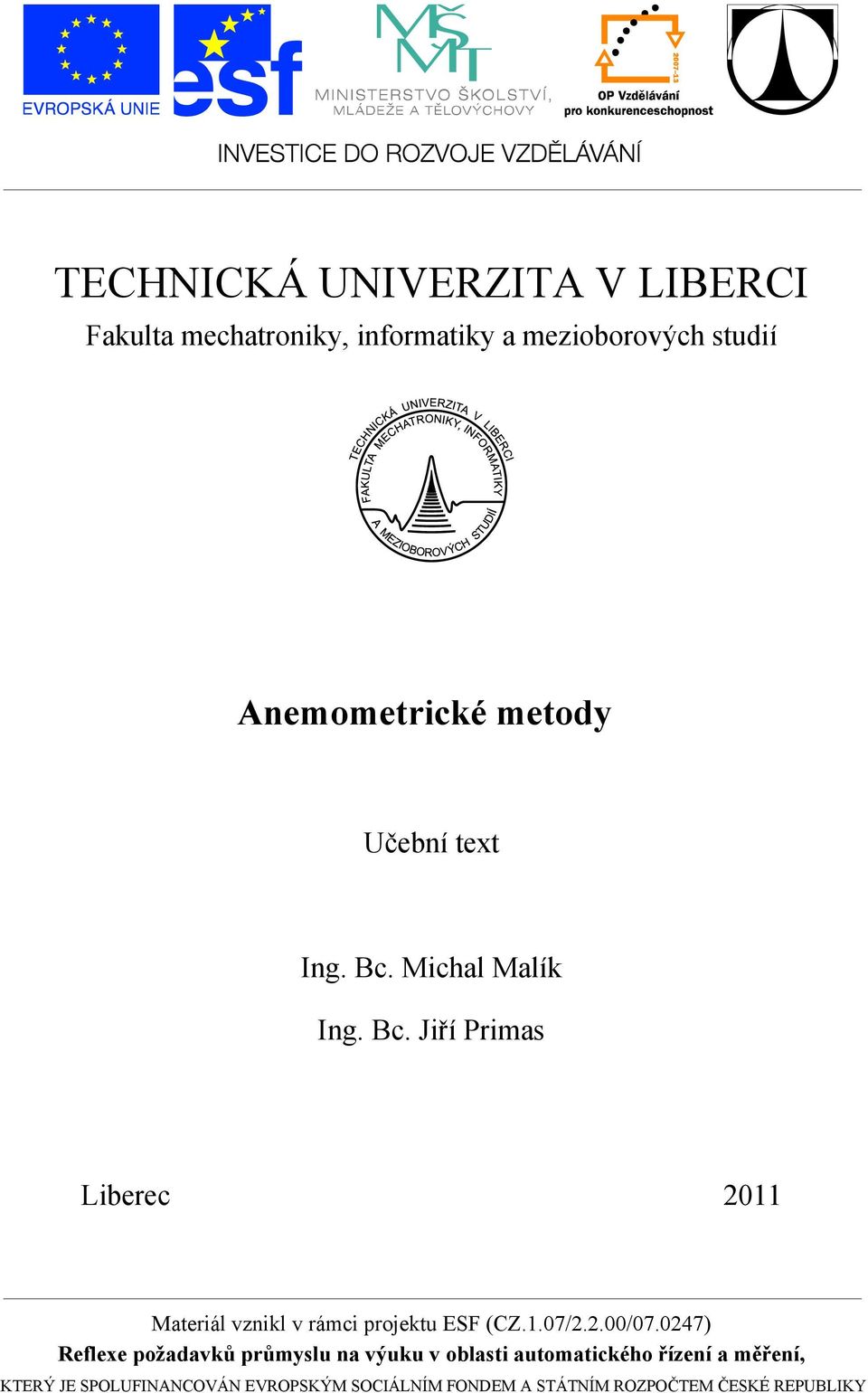 Michal Malík Ing. Bc. Jiří Primas Liberec 2011 Materiál vznikl v rámci projektu ESF (CZ.1.07/2.2.00/07.