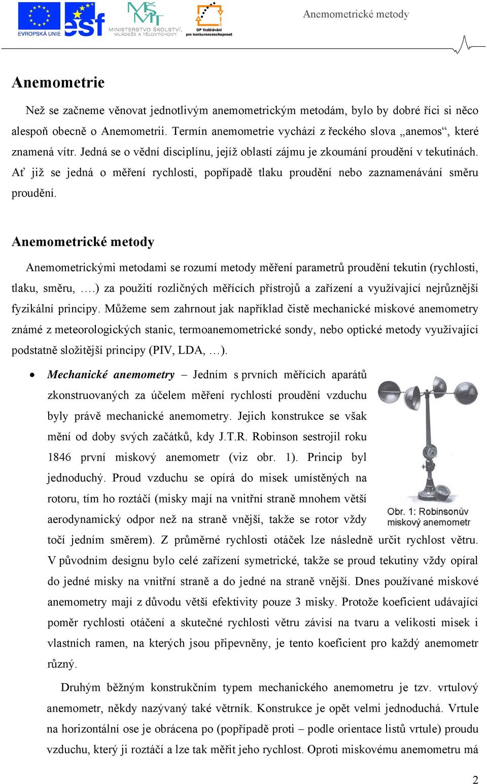 Anemometrické metody Anemometrickými metodami se rozumí metody měření parametrů proudění tekutin (rychlosti, tlaku, směru,.