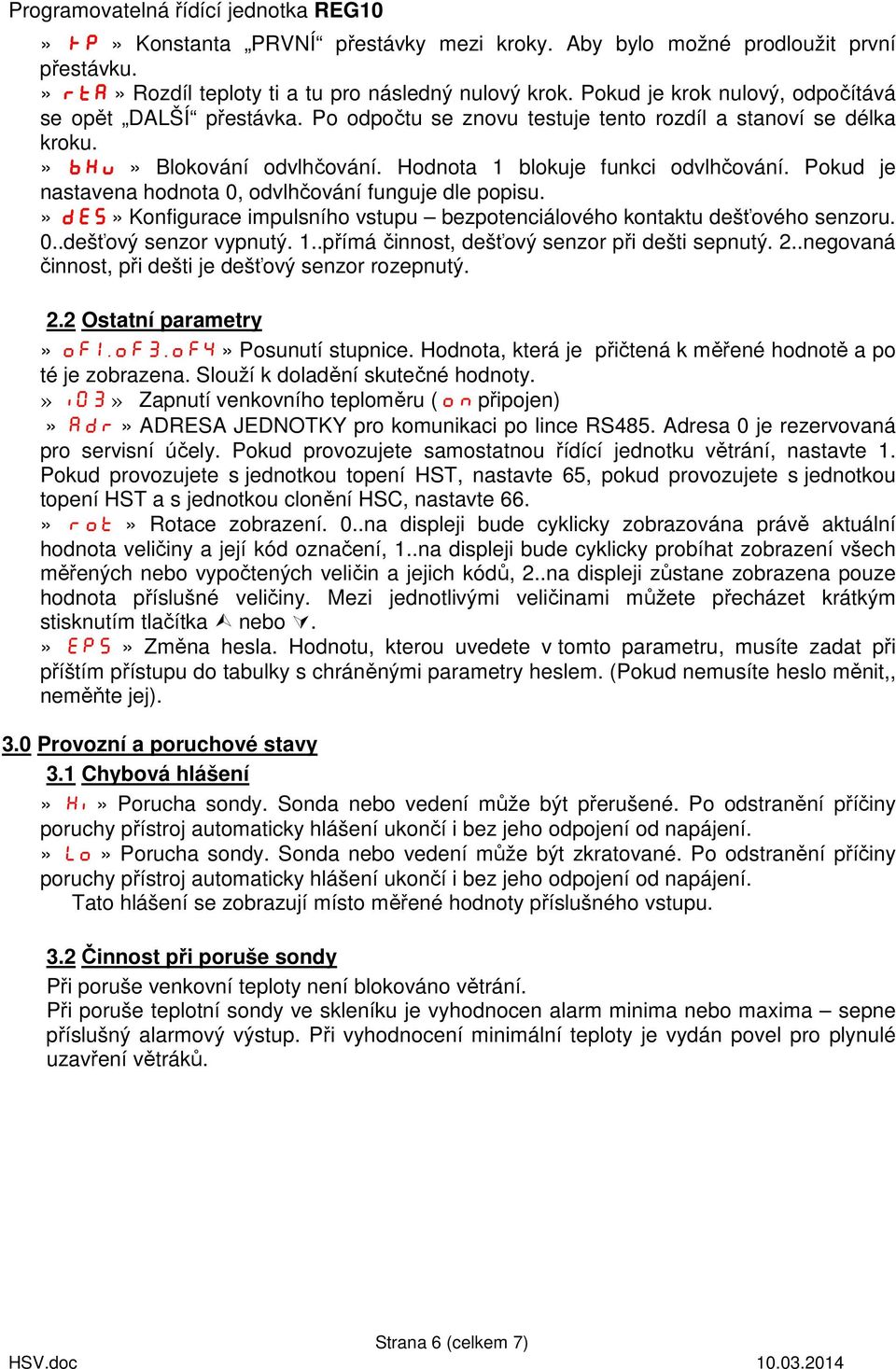 » des» Konfigurace impulsního vstupu bezpotenciálového kontaktu dešťového senzoru. 0..dešťový senzor vypnutý. 1..přímá činnost, dešťový senzor při dešti sepnutý. 2.