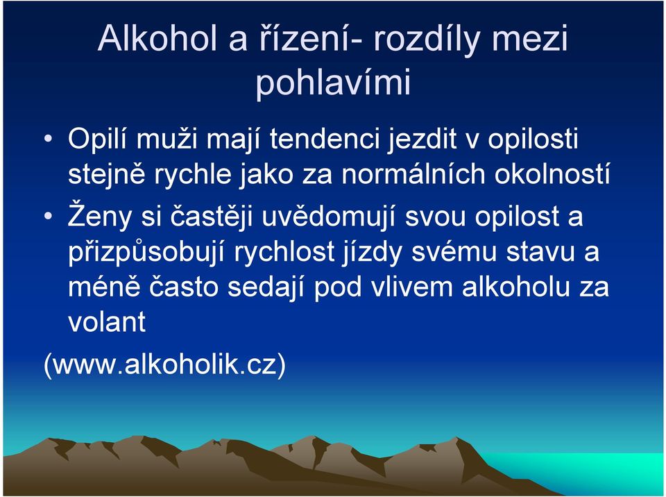 častěji uvědomují svou opilost a přizpůsobují rychlost jízdy svému