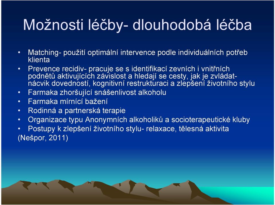 restrukturaci a zlepšení životního stylu Farmaka zhoršující snášenlivost alkoholu Farmaka mírnící bažení Rodinná a partnerská terapie