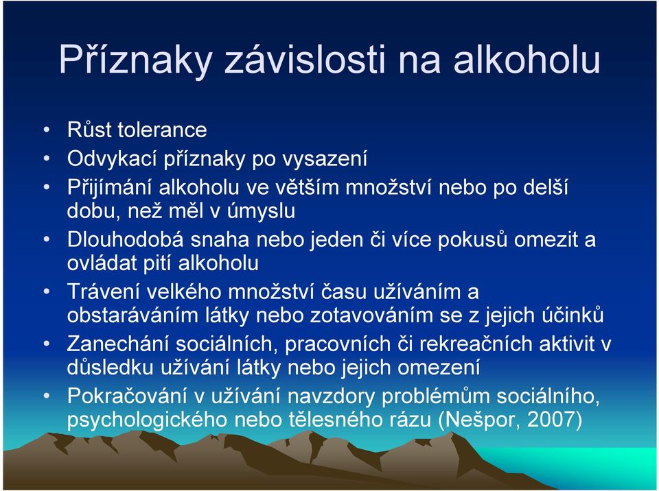 užíváním a obstaráváním látky nebo zotavováním se z jejich účinků Zanechání sociálních, pracovních či rekreačních aktivit v