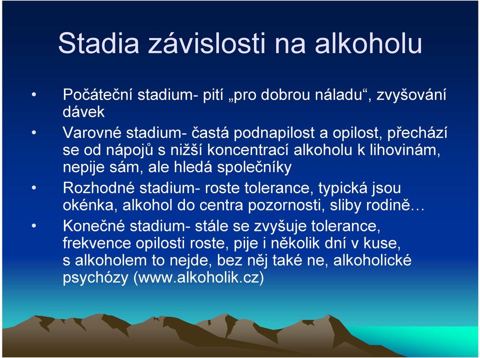 roste tolerance, typická jsou okénka, alkohol do centra pozornosti, sliby rodině Konečné stadium- stále se zvyšuje tolerance,