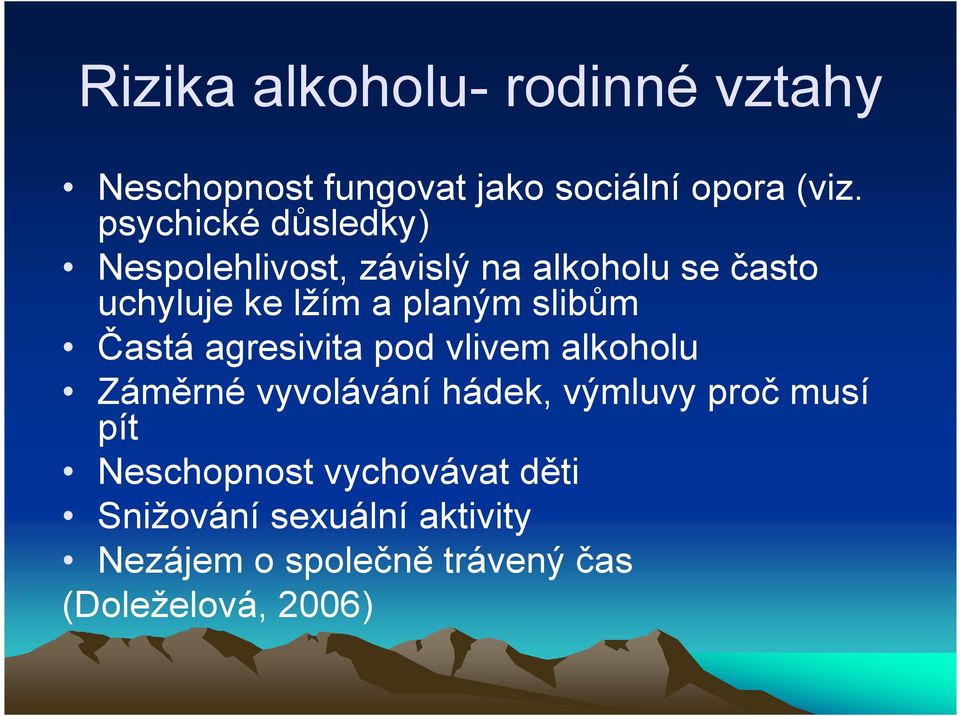 slibům Častá agresivita pod vlivem alkoholu Záměrné vyvolávání hádek, výmluvy proč musí pít