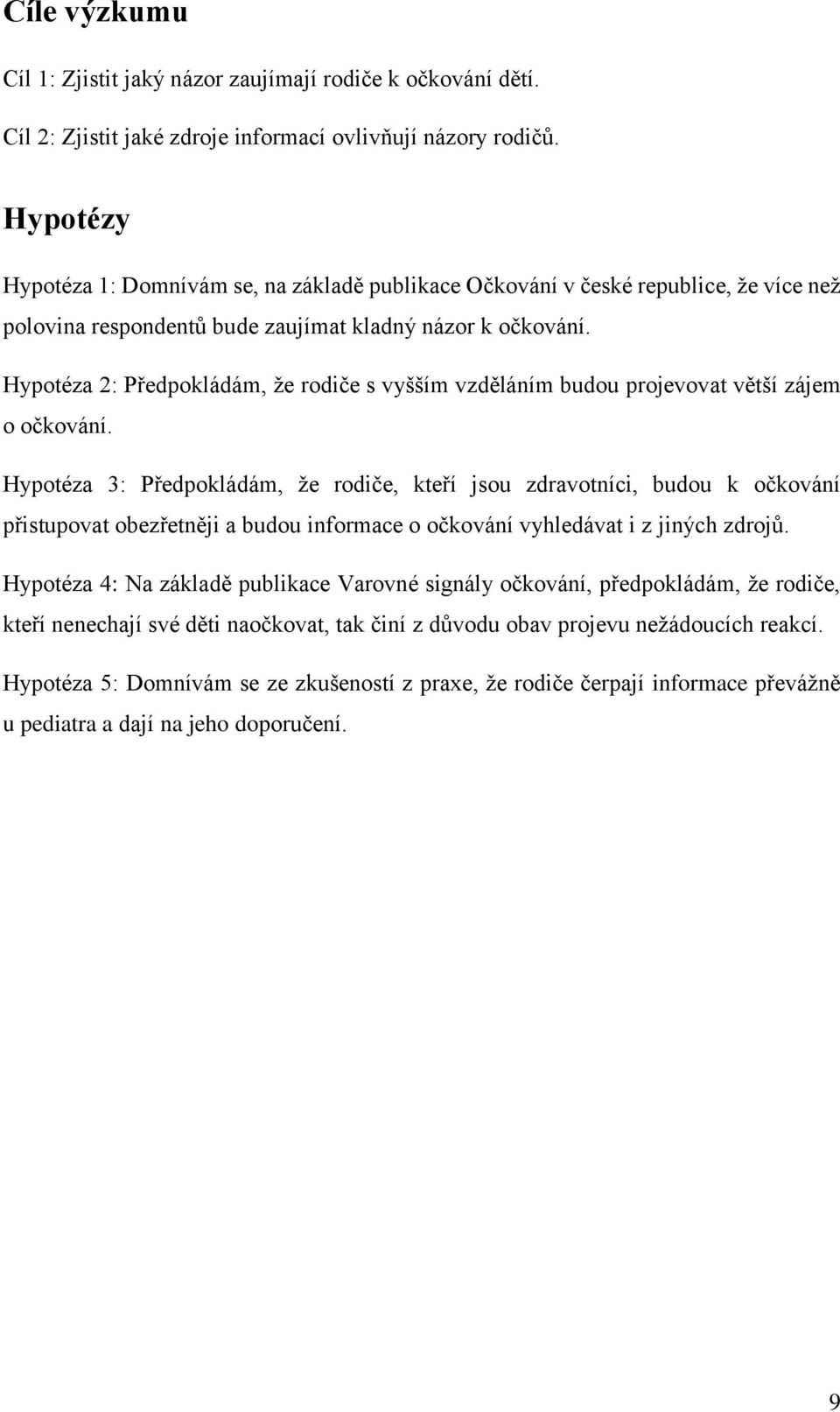 Hypotéza 2: Předpokládám, že rodiče s vyšším vzděláním budou projevovat větší zájem o očkování.