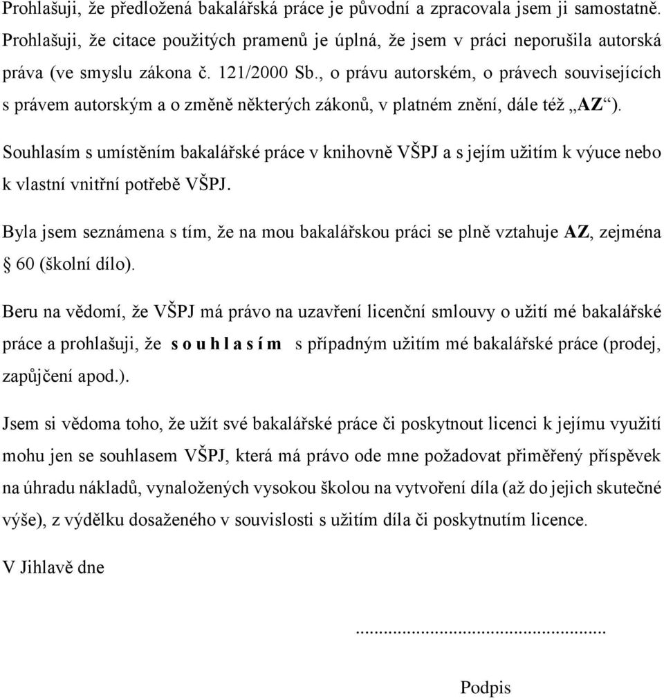 Souhlasím s umístěním bakalářské práce v knihovně VŠPJ a s jejím užitím k výuce nebo k vlastní vnitřní potřebě VŠPJ.