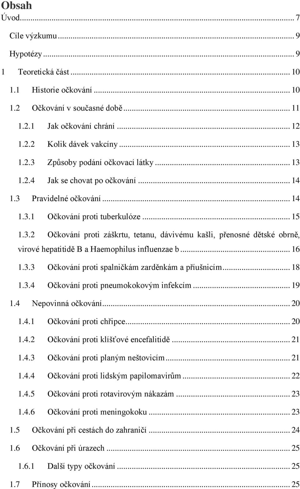 .. 16 1.3.3 Očkování proti spalničkám zarděnkám a příušnicím... 18 1.3.4 Očkování proti pneumokokovým infekcím... 19 1.4 Nepovinná očkování... 20 1.4.1 Očkování proti chřipce... 20 1.4.2 Očkování proti klíšťové encefalitidě.