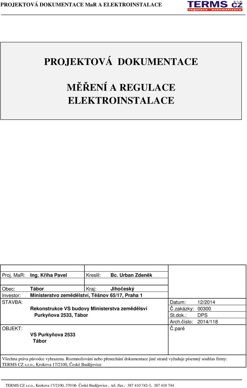 VS budovy Ministerstva zemědělsví Č.zakázky: 00300 Purkyňova 2533, Tábor St.dok.: DPS Arch.číslo: 2014/118 OBJEKT: Č.