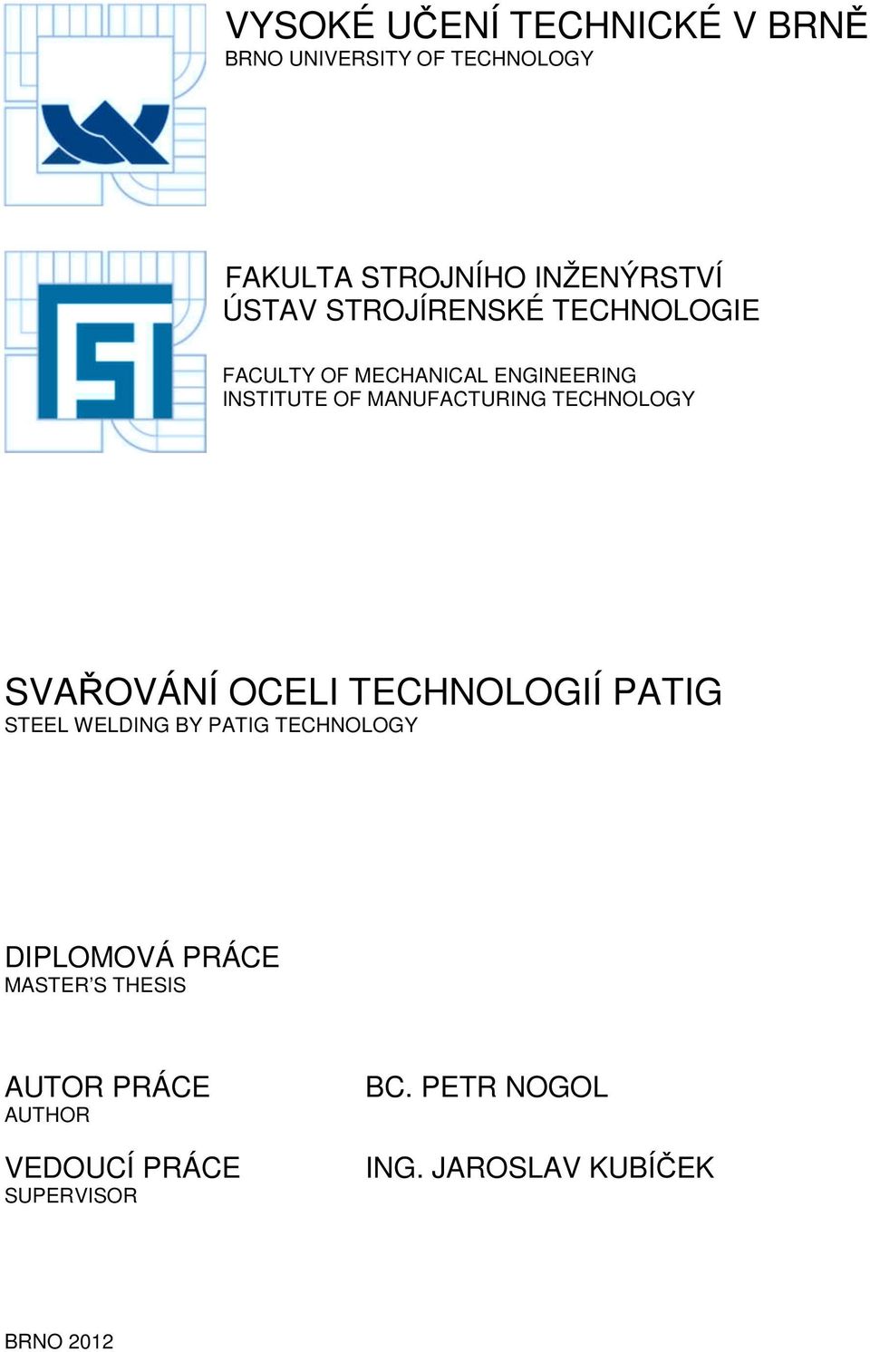 TECHNOLOGY SVAŘOVÁNÍ OCELI TECHNOLOGIÍ PATIG STEEL WELDING BY PATIG TECHNOLOGY DIPLOMOVÁ PRÁCE