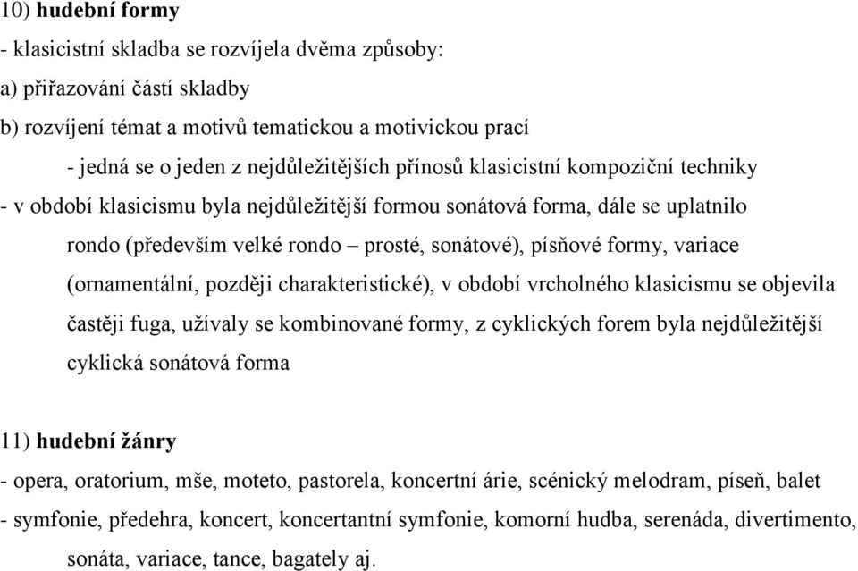 (ornamentální, později charakteristické), v období vrcholného klasicismu se objevila častěji fuga, užívaly se kombinované formy, z cyklických forem byla nejdůležitější cyklická sonátová forma 11)