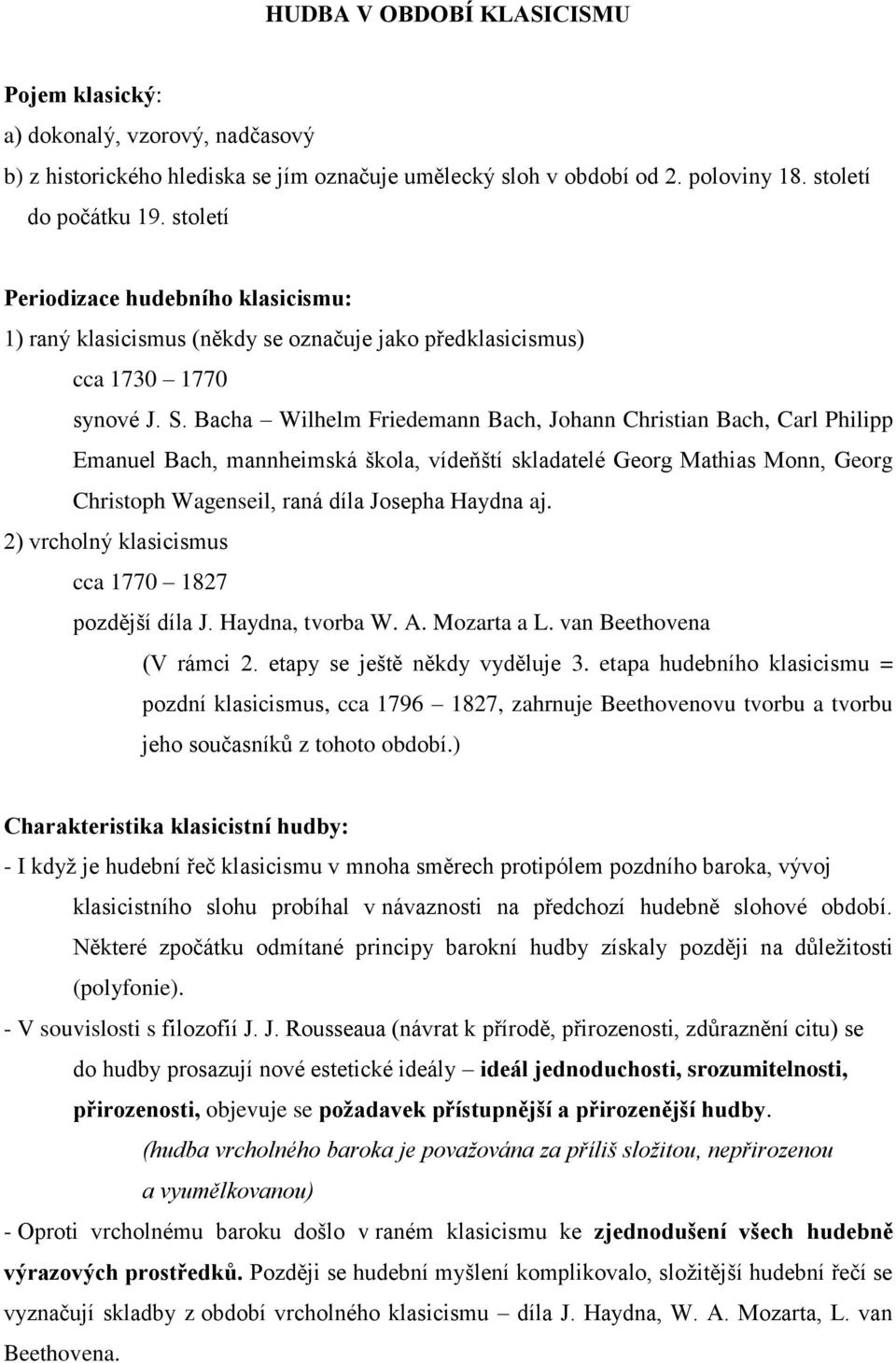 Bacha Wilhelm Friedemann Bach, Johann Christian Bach, Carl Philipp Emanuel Bach, mannheimská škola, vídeňští skladatelé Georg Mathias Monn, Georg Christoph Wagenseil, raná díla Josepha Haydna aj.