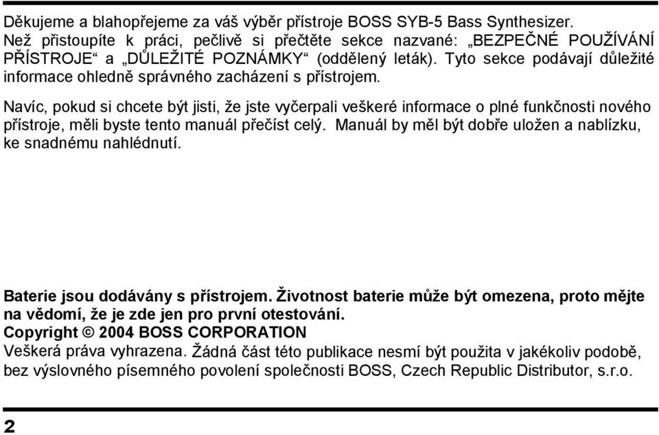 Tyto sekce podávají důleţité informace ohledně správného zacházení s přístrojem.