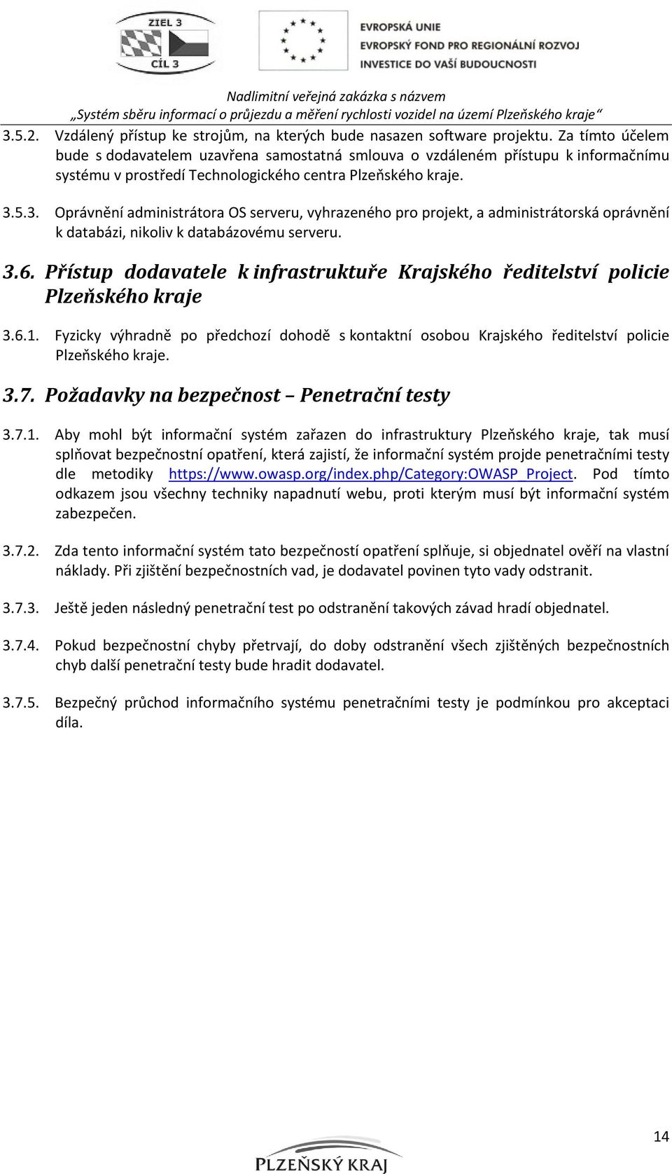 5.3. Oprávnění administrátora OS serveru, vyhrazeného pro projekt, a administrátorská oprávnění k databázi, nikoliv k databázovému serveru. 3.6.