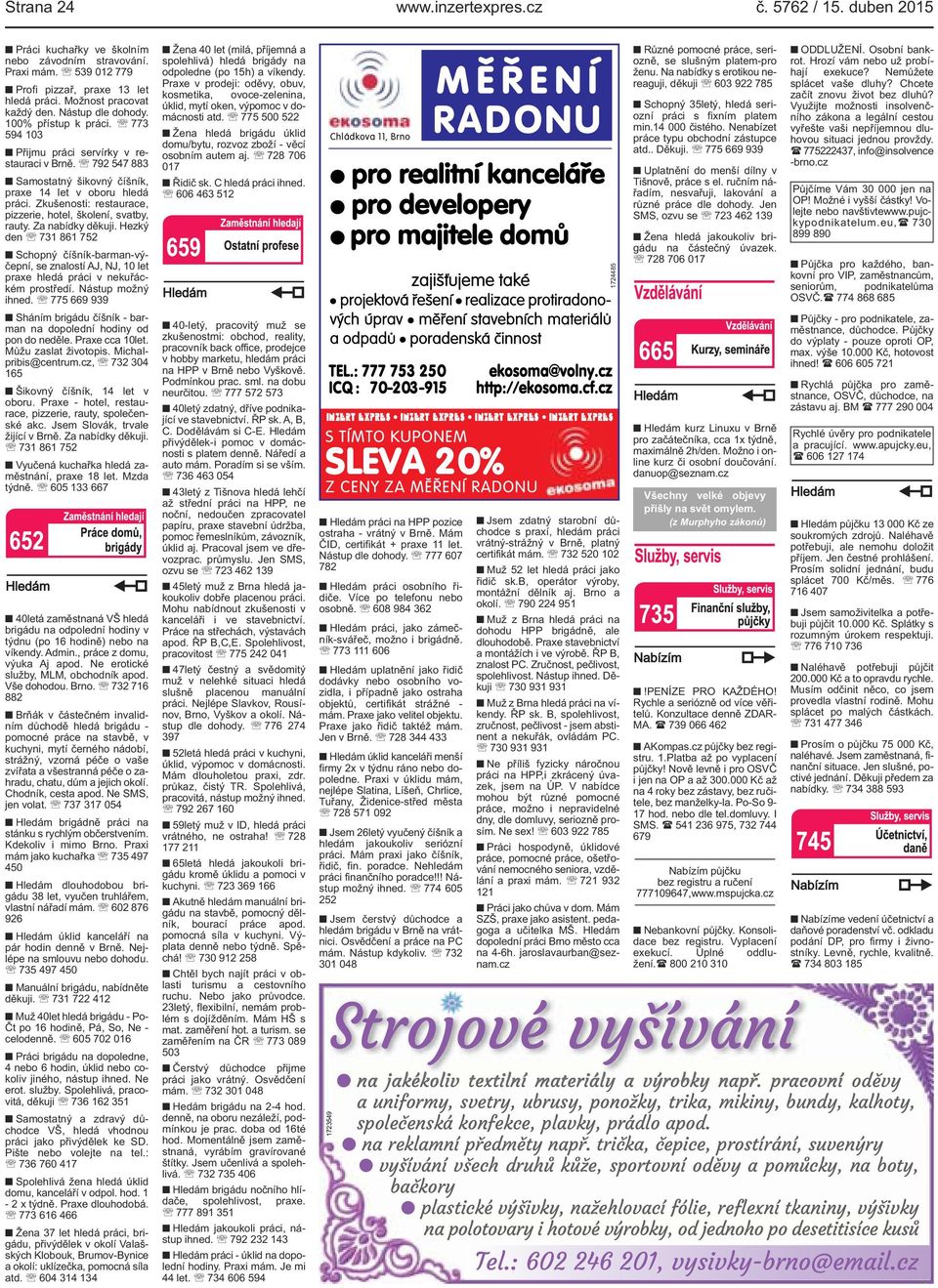 Zkušenosti: restaurace, pizzerie, hotel, školení, svatby, rauty. Za nabídky děkuji.
