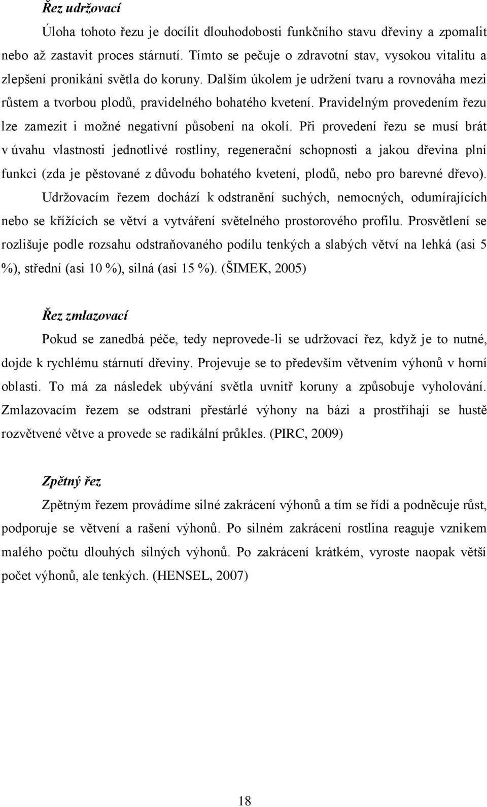Pravidelným provedením řezu lze zamezit i možné negativní působení na okolí.