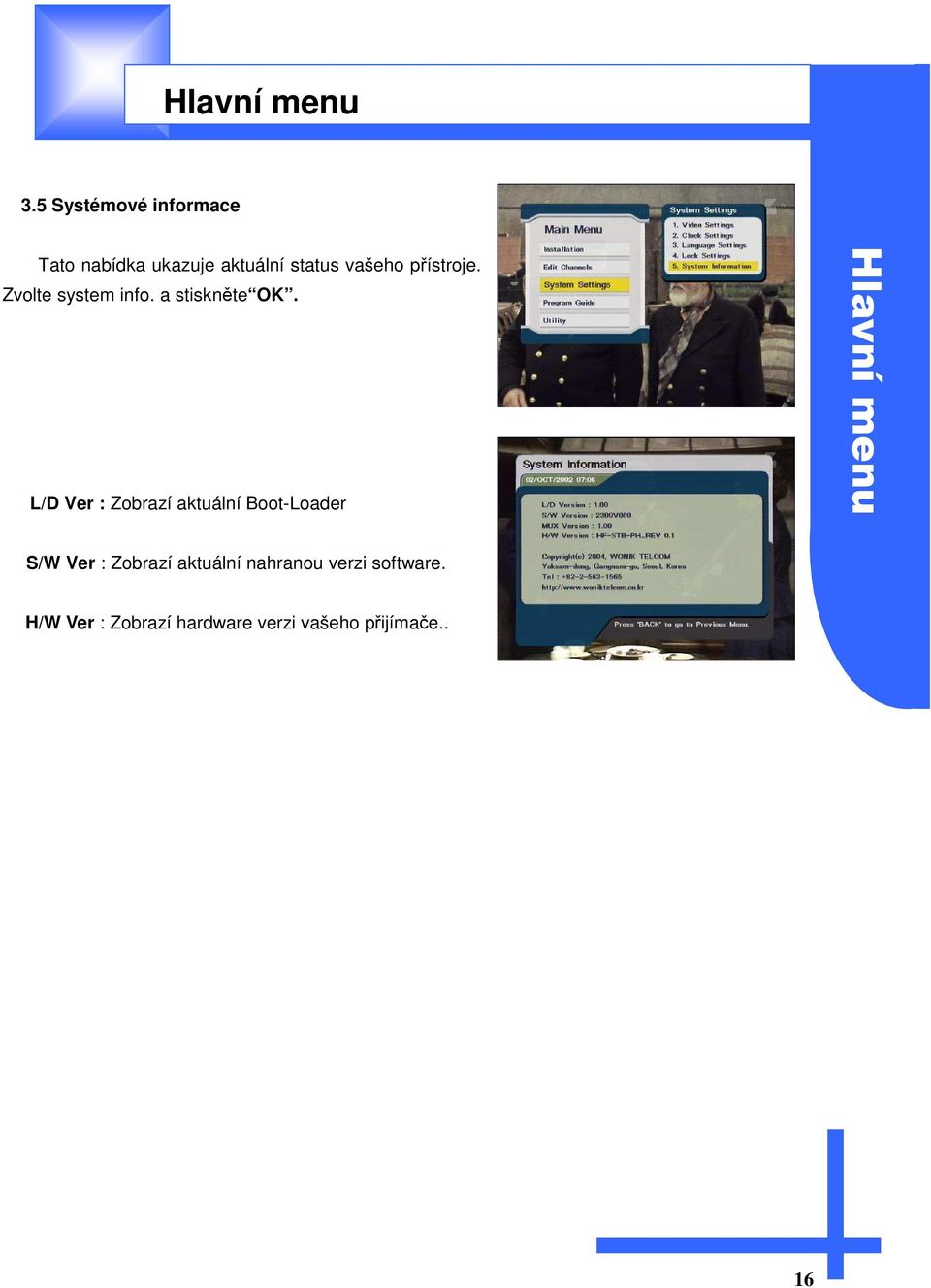 přístroje. Zvolte system info. a stiskněte OK.