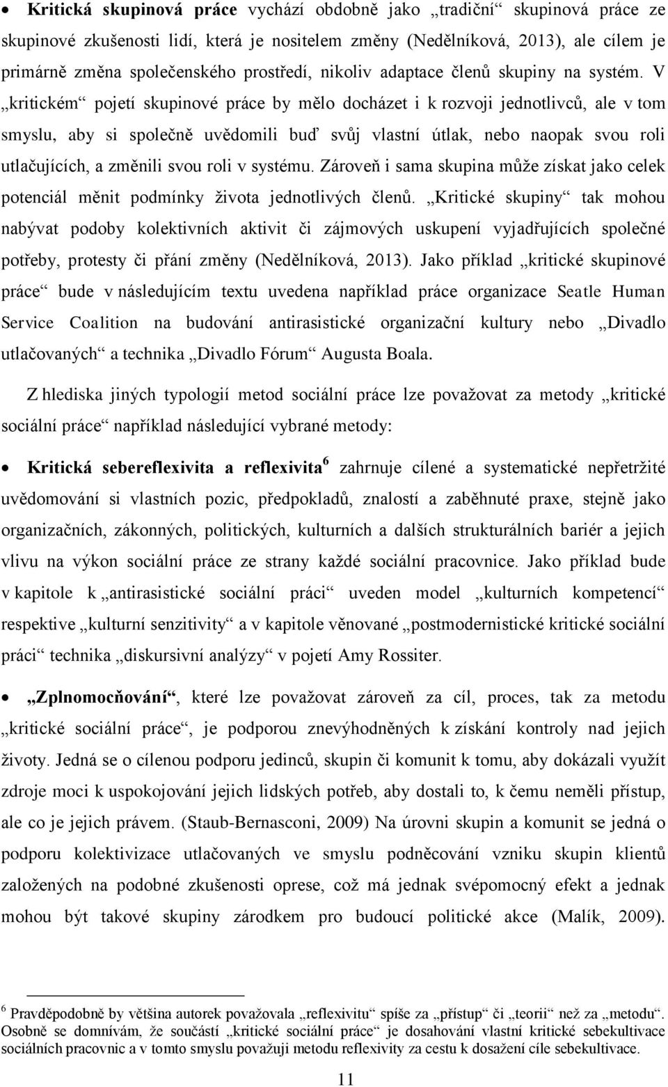 V kritickém pojetí skupinové práce by mělo docházet i k rozvoji jednotlivců, ale v tom smyslu, aby si společně uvědomili buď svůj vlastní útlak, nebo naopak svou roli utlačujících, a změnili svou