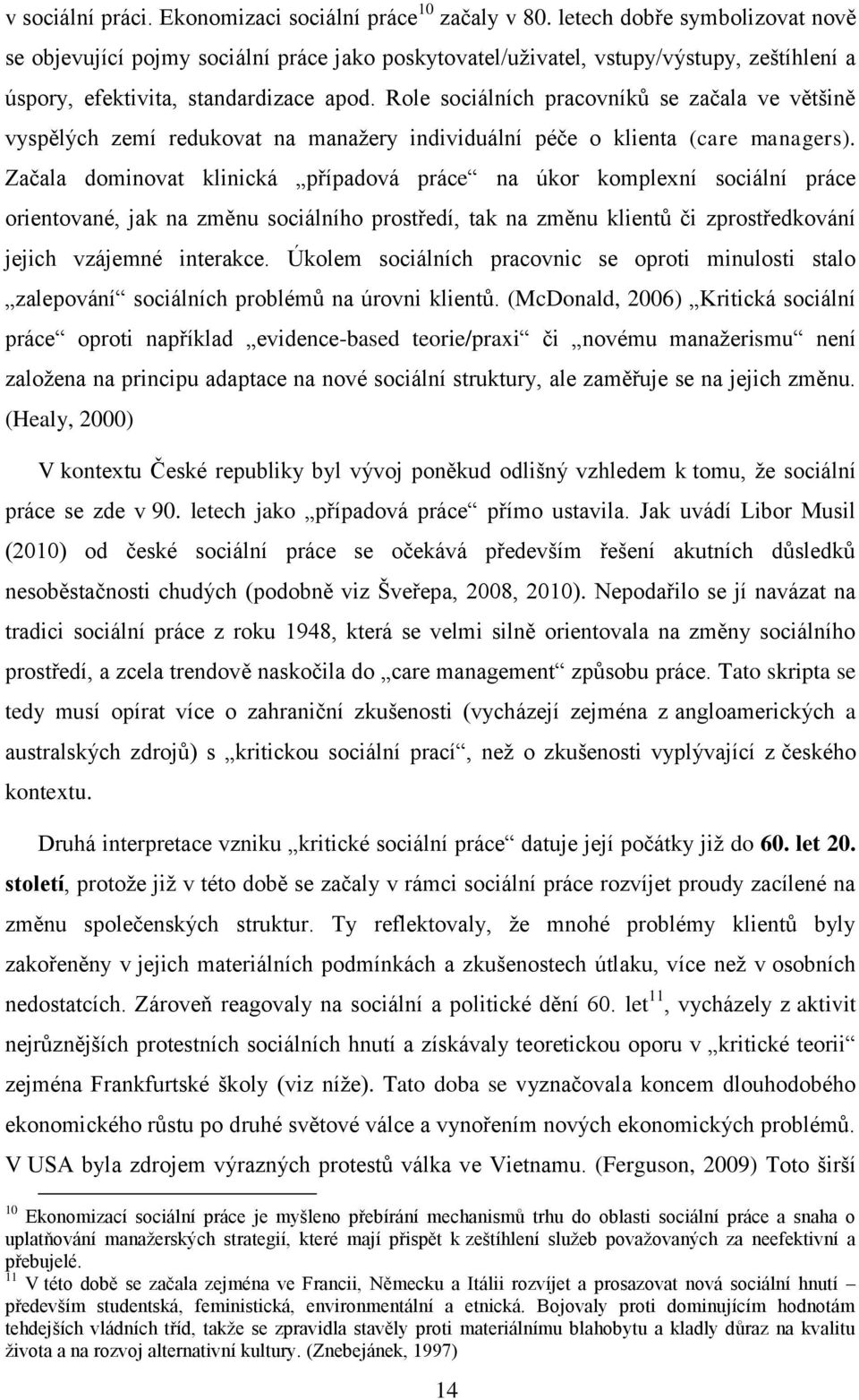 Role sociálních pracovníků se začala ve většině vyspělých zemí redukovat na manažery individuální péče o klienta (care managers).
