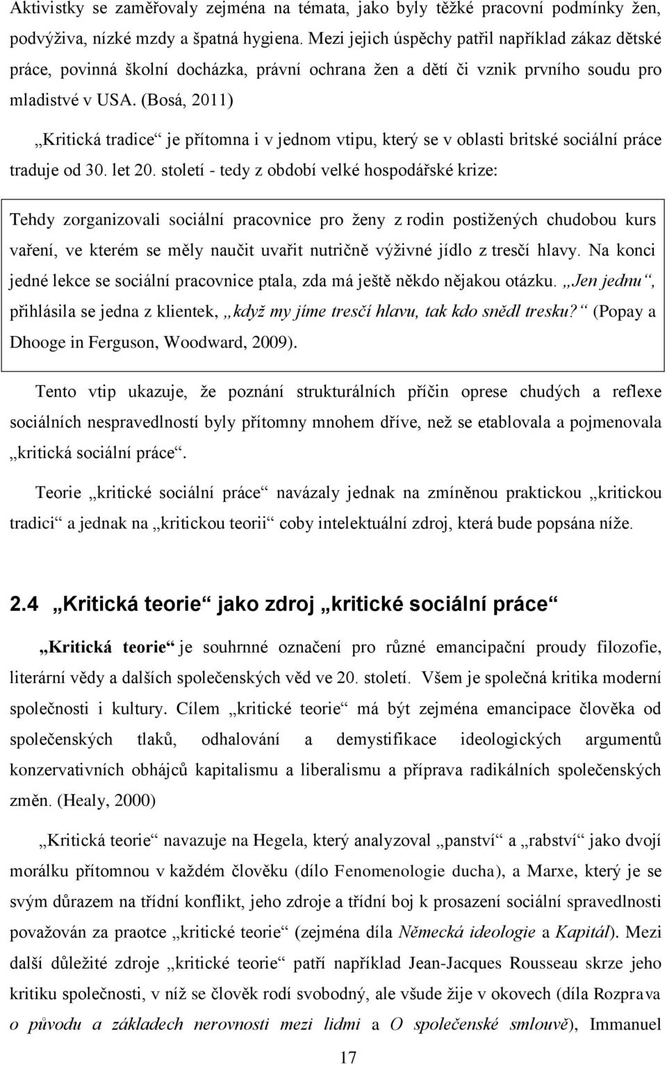 (Bosá, 2011) Kritická tradice je přítomna i v jednom vtipu, který se v oblasti britské sociální práce traduje od 30. let 20.