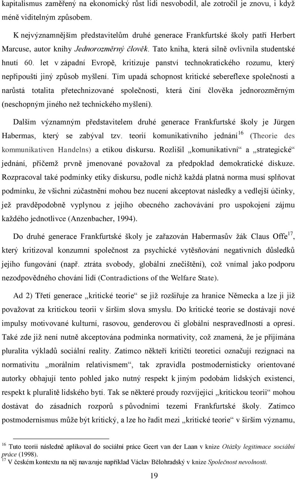 let v západní Evropě, kritizuje panství technokratického rozumu, který nepřipouští jiný způsob myšlení.