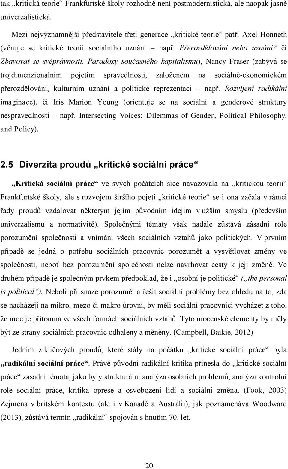 Paradoxy současného kapitalismu), Nancy Fraser (zabývá se trojdimenzionálním pojetím spravedlnosti, založeném na sociálně-ekonomickém přerozdělování, kulturním uznání a politické reprezentaci např.
