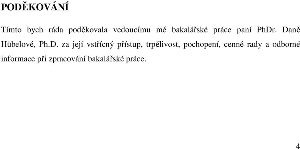 . Daně Hübelové, Ph.D. za její vsřícný přísup,