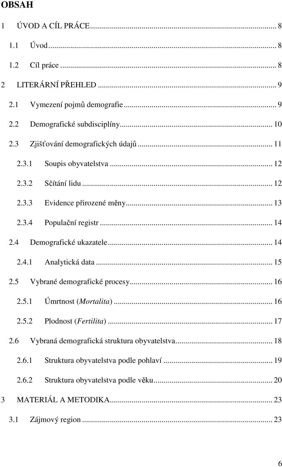 4 Demografické ukazaele... 14 2.4.1 Analyická daa... 15 2.5 Vybrané demografické procesy... 16 2.5.1 Úmrnos (Moralia)... 16 2.5.2 Plodnos (Ferilia)... 17 2.